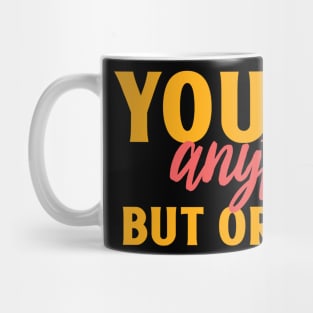 You are anything but ordinary Mug